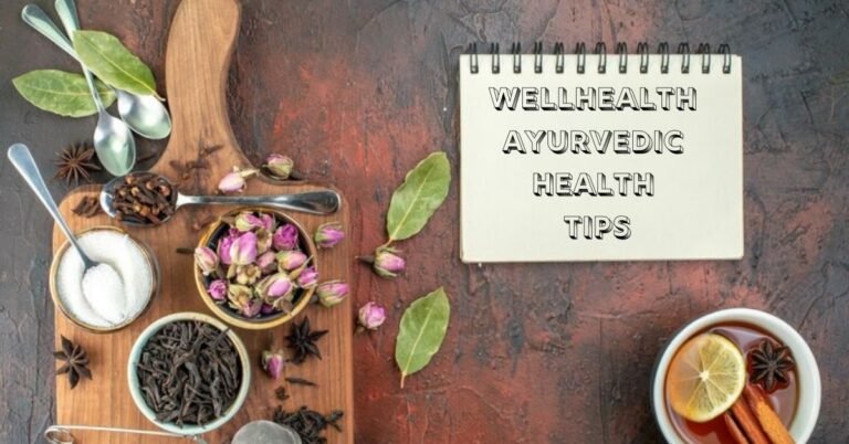 wellhealth ayurvedic health tips