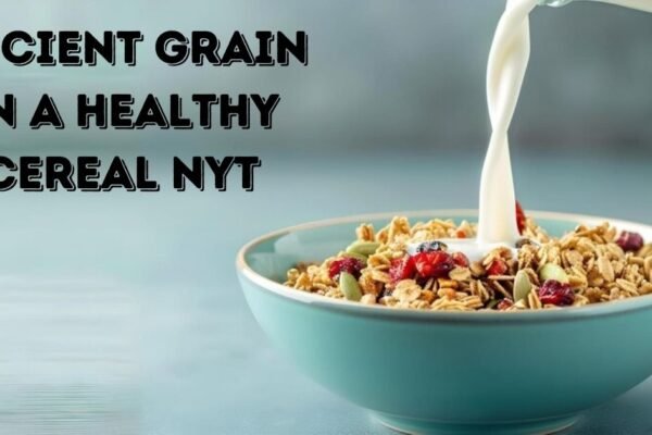 ancient grain in a healthy cereal nyt