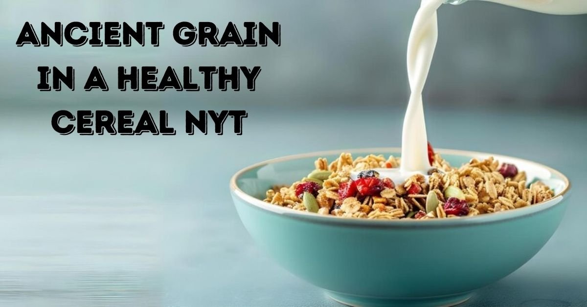 ancient grain in a healthy cereal nyt