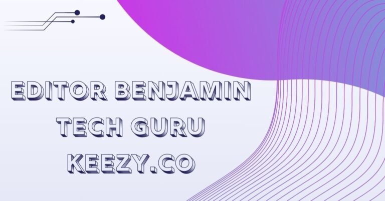 Editor Benjamin: The Tech Guru Behind Keezy.co