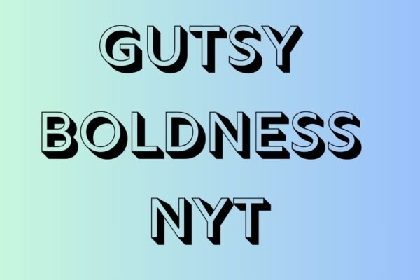 Gutsy Boldness Nyt