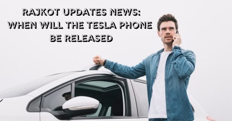 Rajkot Updates News: When Will the Tesla Phone Be Released?