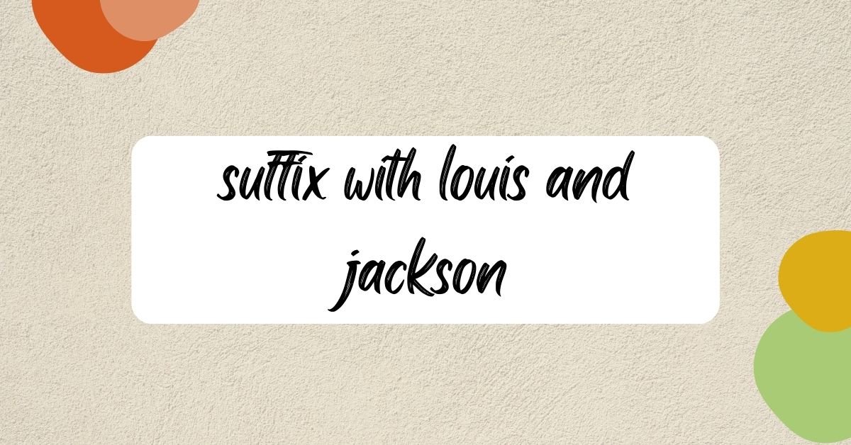 suffix with louis and jackson